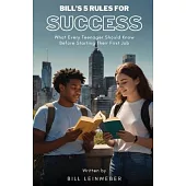 Bill’s 5 Rules For Success: What Every Teenager Should Know Before Starting Their First Job