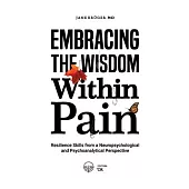 Embracing the Wisdom Within Pain: Resilience Skills from a Neuropsychological and Psychoanalytical Perspective