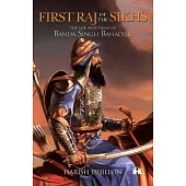 First Raj of the Sikhs: The Life and Times of Banda Singh Bahadur