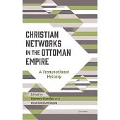 Christian Networks in the Ottoman Empire: A Transnational History