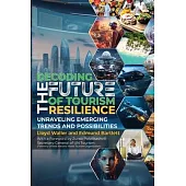 Decoding the Future of Tourism Resilience