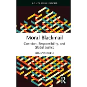 Moral Blackmail: Coercion, Responsibility, and Global Justice