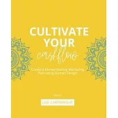 Cultivate Your Cashflow: Create a Money-Making Marketing Plan Using Human Design