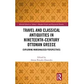 Travel and Classical Antiquities in C19th Ottoman Greece: Exploring Marginalised Perspectives