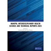 Manipal Interdisciplinary Health Science and Technical Reports-2023: Proceedings of the Interdisciplinary Conference on Health and Technical Research