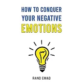 How to Conquer Your Negative Emotions