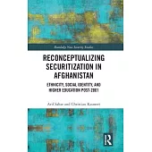 Reconceptualising Securitization in Afghanistan: Ethnicity, Social Identity and Higher Education Post-2001