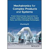 Mechatronics for Complex Products and Systems: Project-Based Design Approaches for Cyber-Physical Systems, Digital Twins, and Other Emerging Technolog