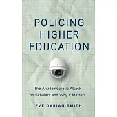 Policing Higher Education: The Antidemocratic Attack on Scholars and Why It Matters