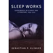 Sleep Works: Experiments in Science and Literature, 1899-1929