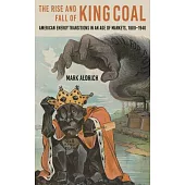The Rise and Fall of King Coal: American Energy Transitions in an Age of Markets, 1800-1940