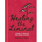 Healing the Liminal: Lessons & Parables for Finding Your Way