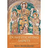 Domesticating Saints in Medieval and Early Modern Rome
