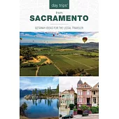 Day Trips(r) from Sacramento: Getaway Ideas for the Local Traveler