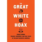 The Great White Hoax: Frauds, Forgeries, and 200 Years of Selling Racism in America