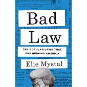 Bad Law: Ten Popular Laws That Are Ruining America