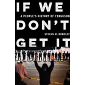 If We Don’t Get It: A People’s History of Ferguson