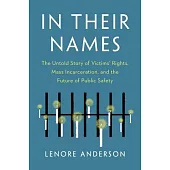 In Their Names: The Untold Story of Victims’ Rights, Mass Incarceration, and the Future of Public Safety