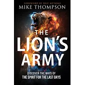 The Lion’s Army: Discover the Ways of the Spirit for the Last Days