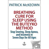 The Breathing Cure for Sleep Using the Buteyko Method: Stop Snoring, Sleep Apnea, and Insomnia in Seven Days for All Ages