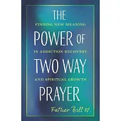 The Power of Two-Way Prayer: Finding New Meaning in Addiction Recovery and Spiritual Growth