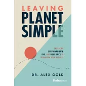 Leaving Planet Simple: Embracing Sustainability, Resilience, and Esg to Transform Your Business