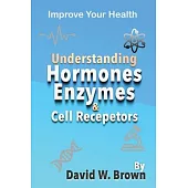 Understanding Hormones, Enzymes & Cell Receptors: Improve Your Health