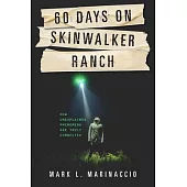 60 Days on Skinwalker Ranch: How Unexplained Phenomena Are Truly Connected