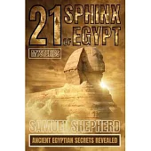 21 Sphinx of Egypt Mysteries: Ancient Egyptian Secrets Revealed