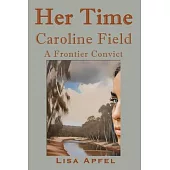 Her Time, Caroline Field: A Frontier Convict