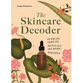 Skincare Ingredient Decoder: Honest and Professional Intel on Over 150 Acids, Serums, Retinols and More