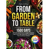 From Garden to Table: 1500 Days of Fresh and Vibrant Vegan Delights with a 28-Day Meal Plan to Expand Your Culinary Horizon|Full Colo