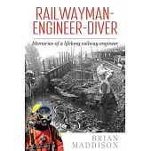 Railwayman - Engineer - Diver: Memories of a Lifelong Railway Engineer