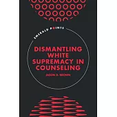 Dismantling White Supremacy in Counseling