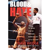 Blood & Hate: The Untold Story of Marvelous Marvin Hagler’s Battle for Glory