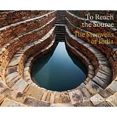 To Reach the Source: The Stepwells of India