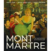 Montmartre and Modernism: The Story of the Avant-Garde from Renoir to Picasso