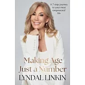 Making Age Just a Number: A 7-step journey to your most empowered life