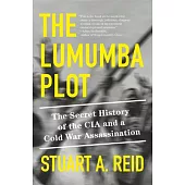 The Lumumba Plot: The Secret History of the CIA and a Cold War Assassination