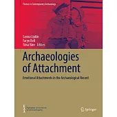 Archaeologies of Attachment: Emotional Attachments in the Archaeological Record