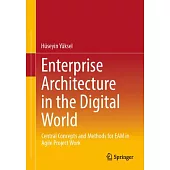 Enterprise Architecture in the Digital World: Central Concepts and Methods for Eam in Agile Project Work