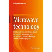 Microwave Technology: Field Simulation, Non-Linear Circuit Technology, Components and Subsystems, Plasma Technology, Antennas and Propagatio