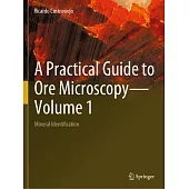 A Practical Guide to Ore Microscopy--Volume 1: Mineral Identification