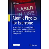 Atomic Physics for Everyone: An Introduction to Atomic Physics, Quantum Mechanics, and Precision Spectroscopy with No College-Level Prerequisites