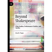 Beyond Shakespeare: Film Studies, Performance Studies, and Netflix