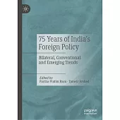 75 Years of India’s Foreign Policy: Bilateral, Conventional and Emerging Trends