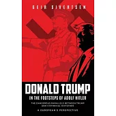 Donald Trump in the Footsteps of Adolf Hitler: The Dangerous Parallels Between Trump and Historical Dictators