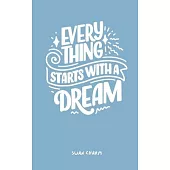 Every Thing Starts With a Dream