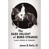 The Dark Delight of Being Strange: Black Stories of Freedom