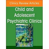 Inpatient Psychiatry, an Issue of Child and Adolescent Psychiatric Clinics of North America: Volume 34-1